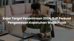 Kejar Target Penerimaan Negara, Direktorat Jenderal Pajak Gencarkan Penagihan ke Jutaan Wajib Pajak